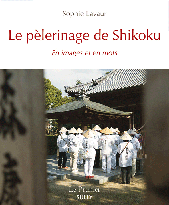 Le pèlerinage des 88 temples de Shikoku, éditions  Le Prunier-Sully – Auteur Sophie Lavaur